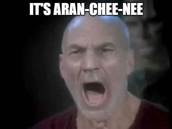 Meme of Jean-Luc Picard from "There Are Four Lights" but this time he's saying Aran-Chee-Nee. 